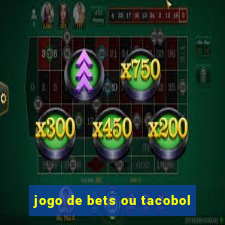 jogo de bets ou tacobol